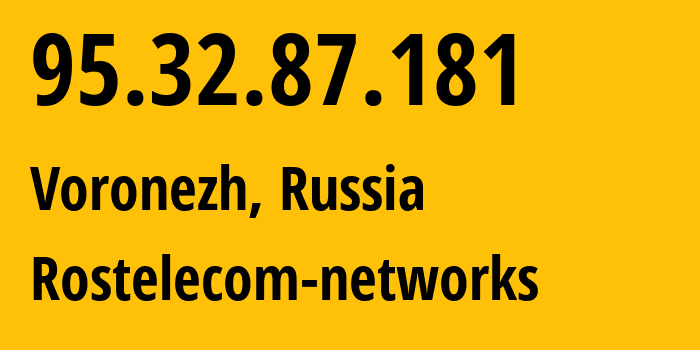 IP address 95.32.87.181 (Voronezh, Voronezh Oblast, Russia) get location, coordinates on map, ISP provider AS12389 Rostelecom-networks // who is provider of ip address 95.32.87.181, whose IP address