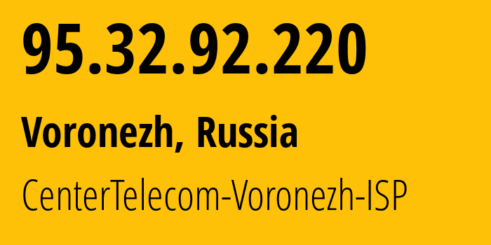 IP address 95.32.92.220 (Voronezh, Voronezh Oblast, Russia) get location, coordinates on map, ISP provider AS12389 CenterTelecom-Voronezh-ISP // who is provider of ip address 95.32.92.220, whose IP address