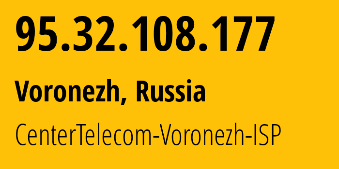 IP-адрес 95.32.108.177 (Воронеж, Воронежская Область, Россия) определить местоположение, координаты на карте, ISP провайдер AS12389 CenterTelecom-Voronezh-ISP // кто провайдер айпи-адреса 95.32.108.177