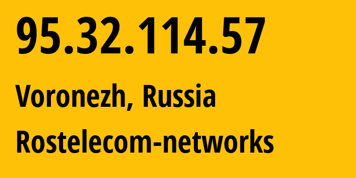 IP address 95.32.114.57 (Voronezh, Voronezh Oblast, Russia) get location, coordinates on map, ISP provider AS12389 Rostelecom-networks // who is provider of ip address 95.32.114.57, whose IP address