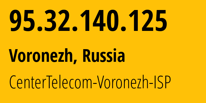 IP address 95.32.140.125 (Voronezh, Voronezh Oblast, Russia) get location, coordinates on map, ISP provider AS12389 CenterTelecom-Voronezh-ISP // who is provider of ip address 95.32.140.125, whose IP address