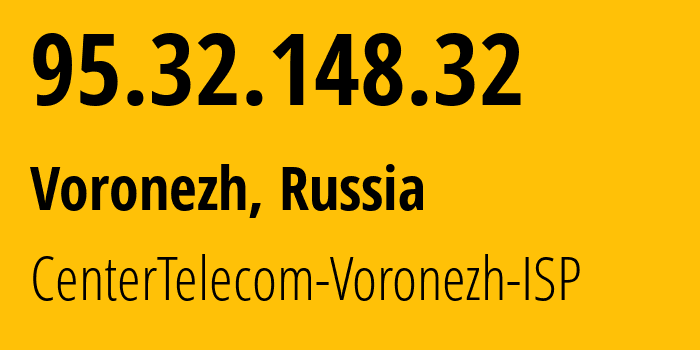 IP address 95.32.148.32 (Voronezh, Voronezh Oblast, Russia) get location, coordinates on map, ISP provider AS12389 CenterTelecom-Voronezh-ISP // who is provider of ip address 95.32.148.32, whose IP address