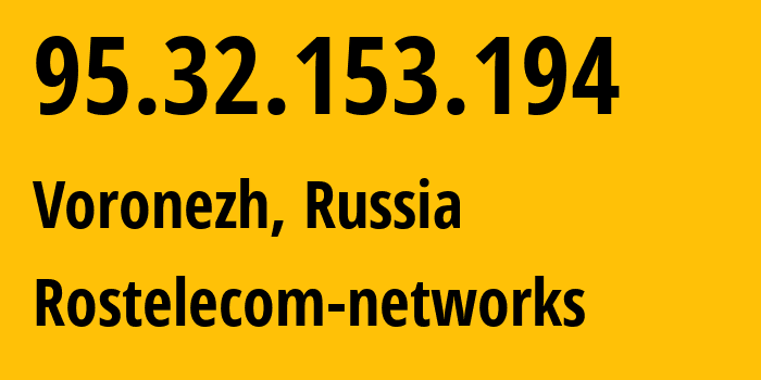 IP address 95.32.153.194 (Voronezh, Voronezh Oblast, Russia) get location, coordinates on map, ISP provider AS12389 Rostelecom-networks // who is provider of ip address 95.32.153.194, whose IP address