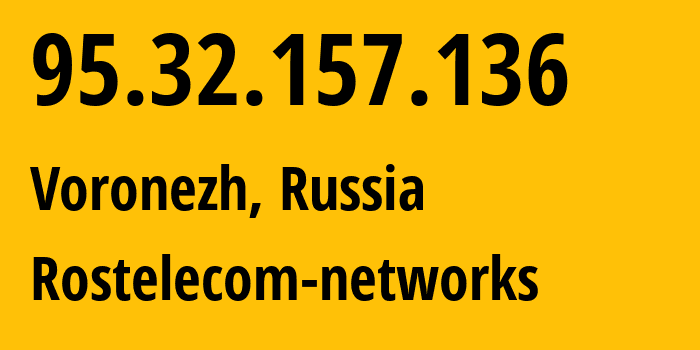 IP-адрес 95.32.157.136 (Воронеж, Воронежская Область, Россия) определить местоположение, координаты на карте, ISP провайдер AS12389 Rostelecom-networks // кто провайдер айпи-адреса 95.32.157.136