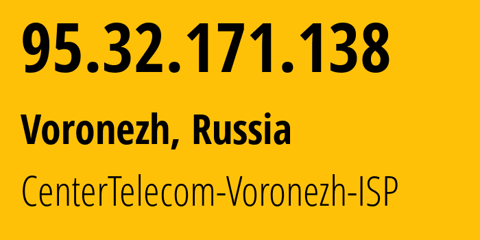 IP-адрес 95.32.171.138 (Воронеж, Воронежская Область, Россия) определить местоположение, координаты на карте, ISP провайдер AS12389 CenterTelecom-Voronezh-ISP // кто провайдер айпи-адреса 95.32.171.138