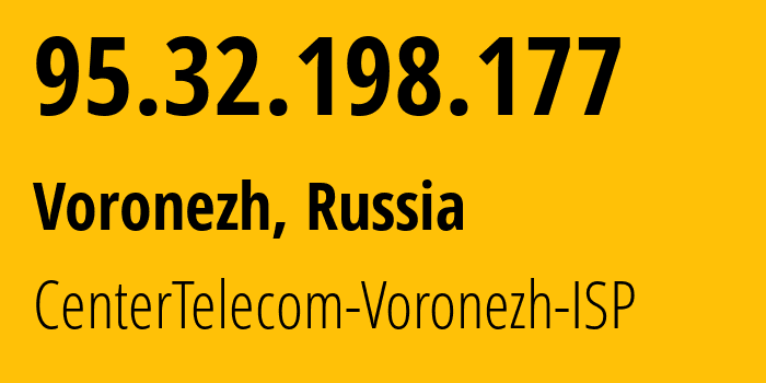 IP address 95.32.198.177 (Voronezh, Voronezh Oblast, Russia) get location, coordinates on map, ISP provider AS12389 CenterTelecom-Voronezh-ISP // who is provider of ip address 95.32.198.177, whose IP address