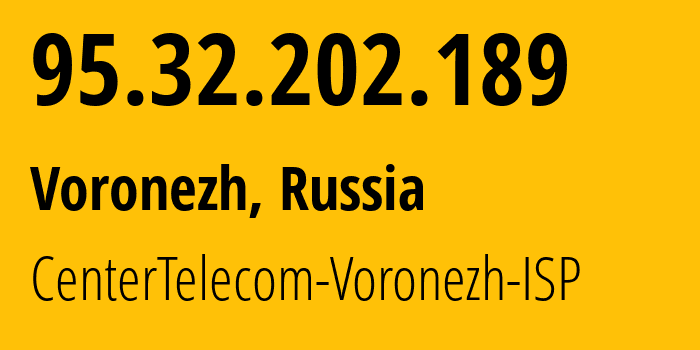 IP-адрес 95.32.202.189 (Воронеж, Воронежская Область, Россия) определить местоположение, координаты на карте, ISP провайдер AS12389 CenterTelecom-Voronezh-ISP // кто провайдер айпи-адреса 95.32.202.189