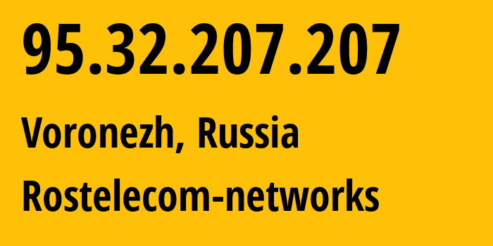 IP address 95.32.207.207 (Voronezh, Voronezh Oblast, Russia) get location, coordinates on map, ISP provider AS12389 Rostelecom-networks // who is provider of ip address 95.32.207.207, whose IP address