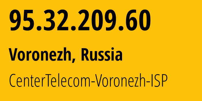 IP-адрес 95.32.209.60 (Воронеж, Воронежская Область, Россия) определить местоположение, координаты на карте, ISP провайдер AS12389 CenterTelecom-Voronezh-ISP // кто провайдер айпи-адреса 95.32.209.60