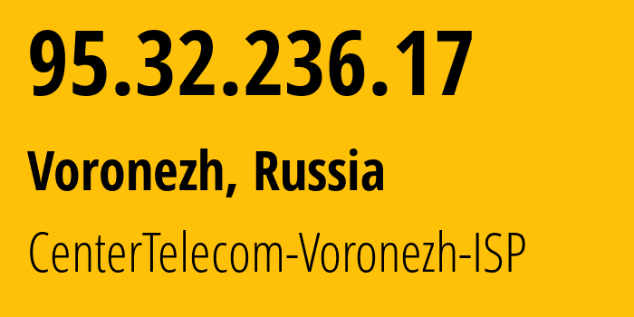 IP address 95.32.236.17 (Voronezh, Voronezh Oblast, Russia) get location, coordinates on map, ISP provider AS12389 CenterTelecom-Voronezh-ISP // who is provider of ip address 95.32.236.17, whose IP address