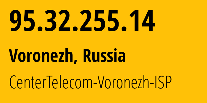 IP address 95.32.255.14 (Voronezh, Voronezh Oblast, Russia) get location, coordinates on map, ISP provider AS12389 CenterTelecom-Voronezh-ISP // who is provider of ip address 95.32.255.14, whose IP address