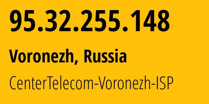 IP address 95.32.255.148 (Voronezh, Voronezh Oblast, Russia) get location, coordinates on map, ISP provider AS12389 CenterTelecom-Voronezh-ISP // who is provider of ip address 95.32.255.148, whose IP address