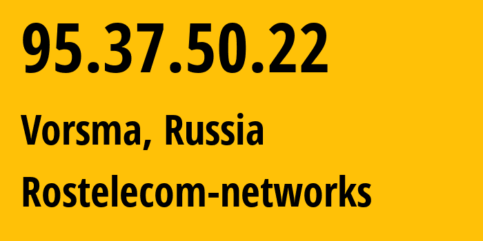 IP address 95.37.50.22 (Vorsma, Nizhny Novgorod Oblast, Russia) get location, coordinates on map, ISP provider AS12389 Rostelecom-networks // who is provider of ip address 95.37.50.22, whose IP address