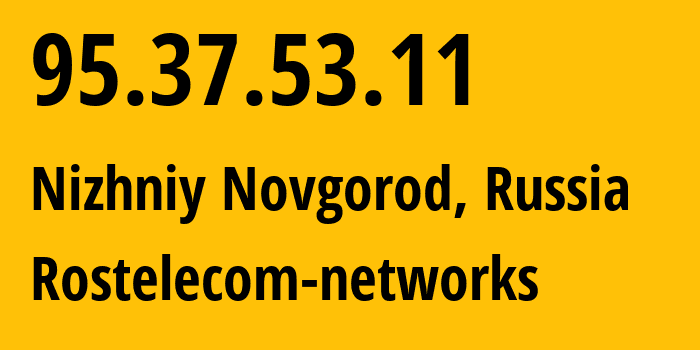 IP-адрес 95.37.53.11 (Нижний Новгород, Нижегородская Область, Россия) определить местоположение, координаты на карте, ISP провайдер AS12389 Rostelecom-networks // кто провайдер айпи-адреса 95.37.53.11