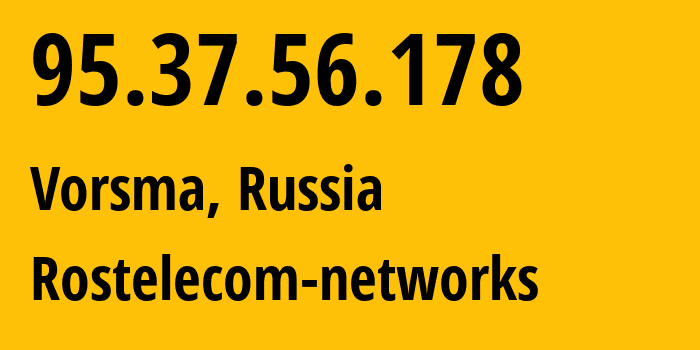 IP address 95.37.56.178 (Vorsma, Nizhny Novgorod Oblast, Russia) get location, coordinates on map, ISP provider AS12389 Rostelecom-networks // who is provider of ip address 95.37.56.178, whose IP address