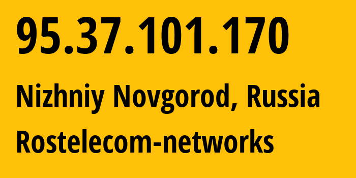 IP-адрес 95.37.101.170 (Нижний Новгород, Нижегородская Область, Россия) определить местоположение, координаты на карте, ISP провайдер AS12389 Rostelecom-networks // кто провайдер айпи-адреса 95.37.101.170