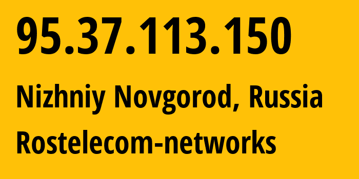 IP-адрес 95.37.113.150 (Нижний Новгород, Нижегородская Область, Россия) определить местоположение, координаты на карте, ISP провайдер AS12389 Rostelecom-networks // кто провайдер айпи-адреса 95.37.113.150