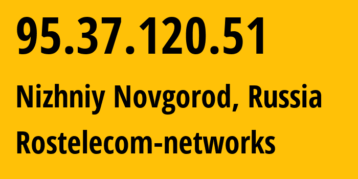 IP-адрес 95.37.120.51 (Нижний Новгород, Нижегородская Область, Россия) определить местоположение, координаты на карте, ISP провайдер AS12389 Rostelecom-networks // кто провайдер айпи-адреса 95.37.120.51