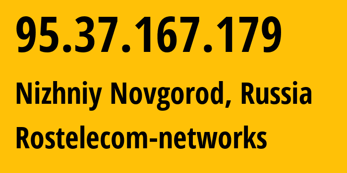 IP-адрес 95.37.167.179 (Нижний Новгород, Нижегородская Область, Россия) определить местоположение, координаты на карте, ISP провайдер AS12389 Rostelecom-networks // кто провайдер айпи-адреса 95.37.167.179