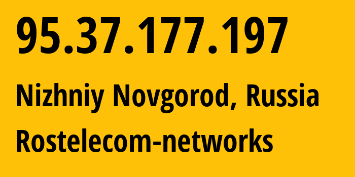 IP address 95.37.177.197 (Nizhniy Novgorod, Nizhny Novgorod Oblast, Russia) get location, coordinates on map, ISP provider AS12389 Rostelecom-networks // who is provider of ip address 95.37.177.197, whose IP address