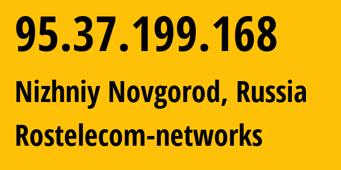 IP-адрес 95.37.199.168 (Нижний Новгород, Нижегородская Область, Россия) определить местоположение, координаты на карте, ISP провайдер AS12389 Rostelecom-networks // кто провайдер айпи-адреса 95.37.199.168