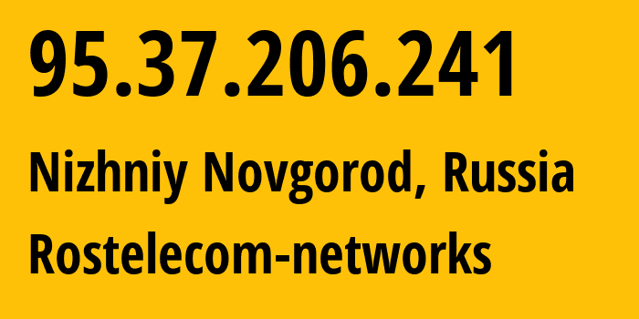 IP address 95.37.206.241 (Nizhniy Novgorod, Nizhny Novgorod Oblast, Russia) get location, coordinates on map, ISP provider AS12389 Rostelecom-networks // who is provider of ip address 95.37.206.241, whose IP address