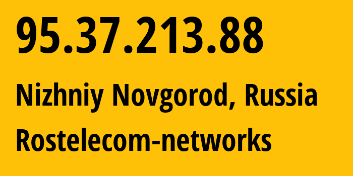 IP address 95.37.213.88 (Nizhniy Novgorod, Nizhny Novgorod Oblast, Russia) get location, coordinates on map, ISP provider AS12389 Rostelecom-networks // who is provider of ip address 95.37.213.88, whose IP address