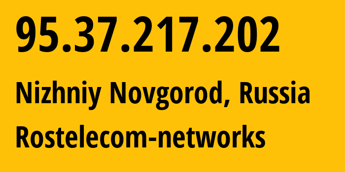 IP address 95.37.217.202 (Nizhniy Novgorod, Nizhny Novgorod Oblast, Russia) get location, coordinates on map, ISP provider AS12389 Rostelecom-networks // who is provider of ip address 95.37.217.202, whose IP address