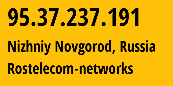 IP address 95.37.237.191 (Nizhniy Novgorod, Nizhny Novgorod Oblast, Russia) get location, coordinates on map, ISP provider AS12389 Rostelecom-networks // who is provider of ip address 95.37.237.191, whose IP address