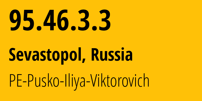 IP address 95.46.3.3 (Sevastopol, Sevastopol, Russia) get location, coordinates on map, ISP provider AS8381 PE-Pusko-Iliya-Viktorovich // who is provider of ip address 95.46.3.3, whose IP address