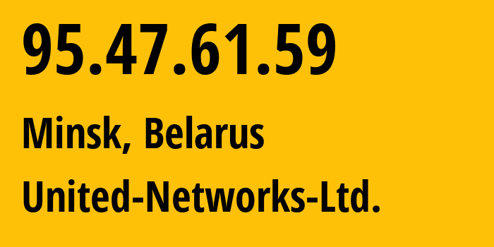 IP address 95.47.61.59 (Minsk, Minsk City, Belarus) get location, coordinates on map, ISP provider AS50685 United-Networks-Ltd. // who is provider of ip address 95.47.61.59, whose IP address