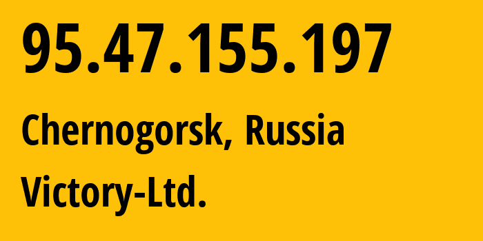 IP address 95.47.155.197 (Chernogorsk, Khakasiya Republic, Russia) get location, coordinates on map, ISP provider AS60510 Victory-Ltd. // who is provider of ip address 95.47.155.197, whose IP address