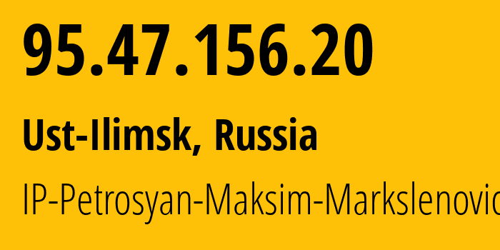 IP address 95.47.156.20 (Ust-Ilimsk, Irkutsk Oblast, Russia) get location, coordinates on map, ISP provider AS212206 IP-Petrosyan-Maksim-Markslenovich // who is provider of ip address 95.47.156.20, whose IP address