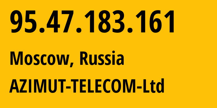 IP-адрес 95.47.183.161 (Москва, Москва, Россия) определить местоположение, координаты на карте, ISP провайдер AS61372 AZIMUT-TELECOM-Ltd // кто провайдер айпи-адреса 95.47.183.161