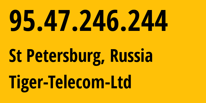 IP-адрес 95.47.246.244 (Санкт-Петербург, Санкт-Петербург, Россия) определить местоположение, координаты на карте, ISP провайдер AS47845 Tiger-Telecom-Ltd // кто провайдер айпи-адреса 95.47.246.244