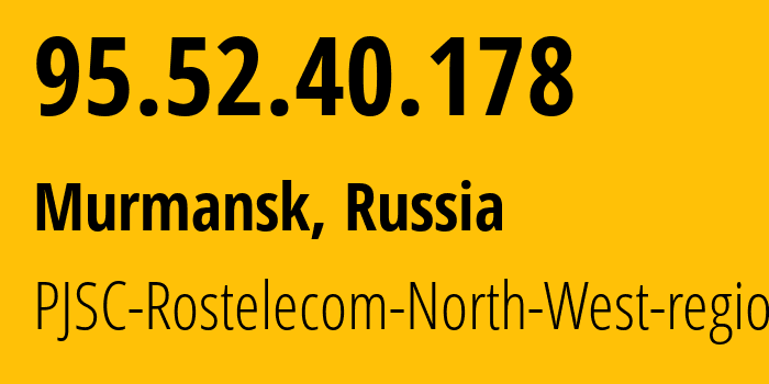 IP address 95.52.40.178 (Murmansk, Murmansk, Russia) get location, coordinates on map, ISP provider AS12389 PJSC-Rostelecom-North-West-region // who is provider of ip address 95.52.40.178, whose IP address