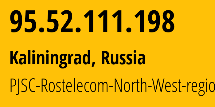 IP-адрес 95.52.111.198 (Калининград, Калининградская Область, Россия) определить местоположение, координаты на карте, ISP провайдер AS12389 PJSC-Rostelecom-North-West-region // кто провайдер айпи-адреса 95.52.111.198