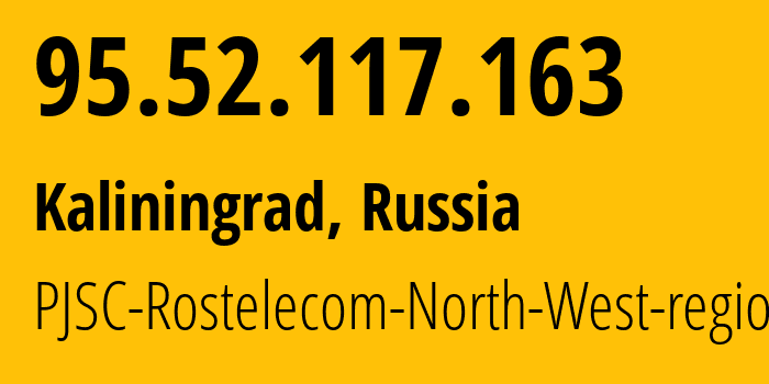 IP-адрес 95.52.117.163 (Калининград, Калининградская Область, Россия) определить местоположение, координаты на карте, ISP провайдер AS12389 PJSC-Rostelecom-North-West-region // кто провайдер айпи-адреса 95.52.117.163