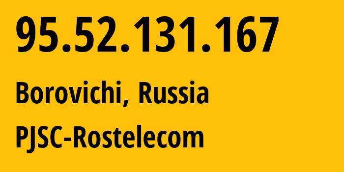 IP-адрес 95.52.131.167 (Боровичи, Новгородская Область, Россия) определить местоположение, координаты на карте, ISP провайдер AS12389 PJSC-Rostelecom // кто провайдер айпи-адреса 95.52.131.167