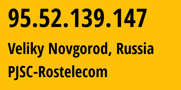 IP address 95.52.139.147 (Veliky Novgorod, Novgorod Oblast, Russia) get location, coordinates on map, ISP provider AS12389 PJSC-Rostelecom // who is provider of ip address 95.52.139.147, whose IP address