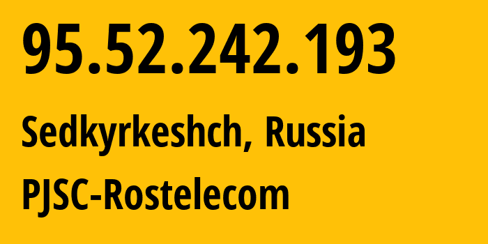 IP-адрес 95.52.242.193 (Седкыркещ, Коми, Россия) определить местоположение, координаты на карте, ISP провайдер AS12389 PJSC-Rostelecom // кто провайдер айпи-адреса 95.52.242.193