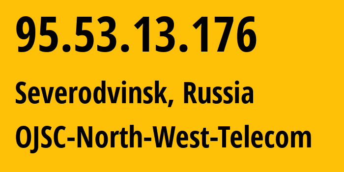 IP-адрес 95.53.13.176 (Северодвинск, Архангельская Область, Россия) определить местоположение, координаты на карте, ISP провайдер AS12389 OJSC-North-West-Telecom // кто провайдер айпи-адреса 95.53.13.176