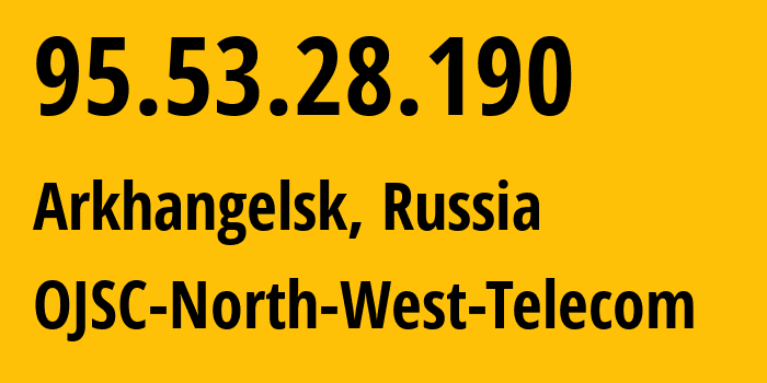 IP-адрес 95.53.28.190 (Архангельск, Архангельская Область, Россия) определить местоположение, координаты на карте, ISP провайдер AS12389 OJSC-North-West-Telecom // кто провайдер айпи-адреса 95.53.28.190