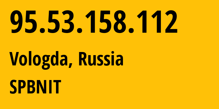 IP address 95.53.158.112 (Vologda, Vologda Oblast, Russia) get location, coordinates on map, ISP provider AS12389 SPBNIT // who is provider of ip address 95.53.158.112, whose IP address