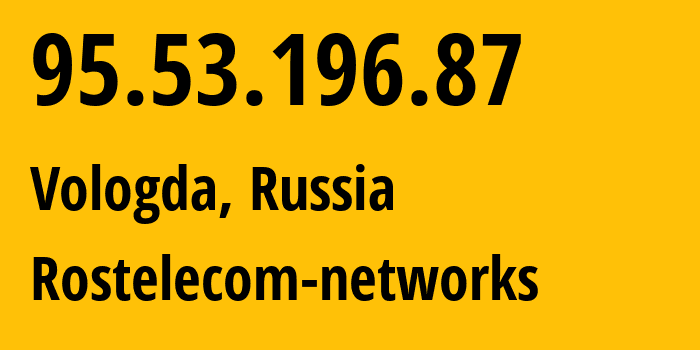 IP address 95.53.196.87 (Vologda, Vologda Oblast, Russia) get location, coordinates on map, ISP provider AS12389 Rostelecom-networks // who is provider of ip address 95.53.196.87, whose IP address