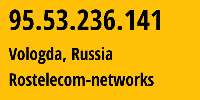 IP-адрес 95.53.236.141 (Вологда, Вологодская Область, Россия) определить местоположение, координаты на карте, ISP провайдер AS12389 Rostelecom-networks // кто провайдер айпи-адреса 95.53.236.141