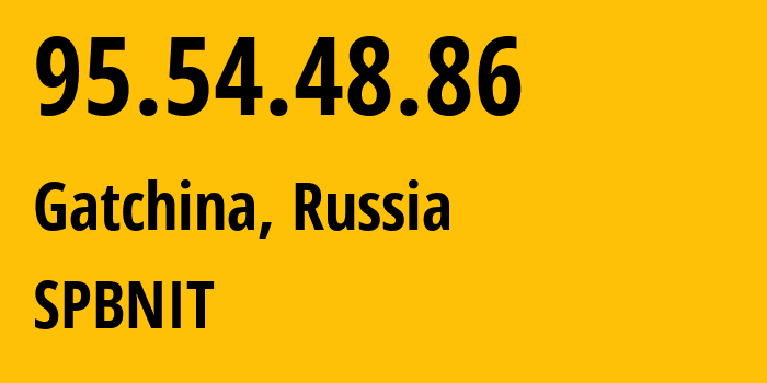 IP address 95.54.48.86 (Gatchina, Leningrad Oblast, Russia) get location, coordinates on map, ISP provider AS12389 SPBNIT // who is provider of ip address 95.54.48.86, whose IP address