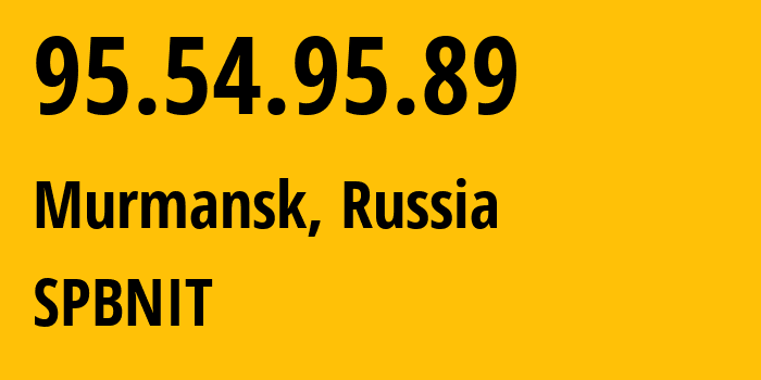 IP-адрес 95.54.95.89 (Мурманск, Мурманская Область, Россия) определить местоположение, координаты на карте, ISP провайдер AS12389 SPBNIT // кто провайдер айпи-адреса 95.54.95.89