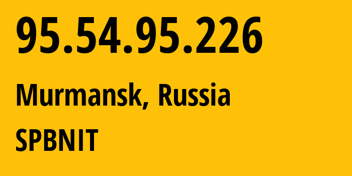 IP address 95.54.95.226 (Murmansk, Murmansk, Russia) get location, coordinates on map, ISP provider AS12389 SPBNIT // who is provider of ip address 95.54.95.226, whose IP address