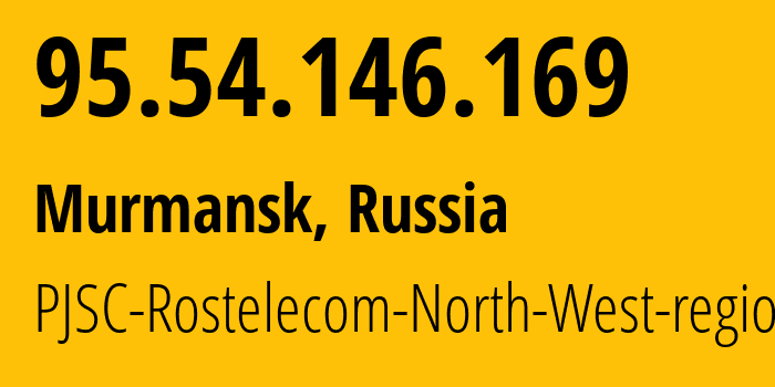 IP-адрес 95.54.146.169 (Мурманск, Мурманская Область, Россия) определить местоположение, координаты на карте, ISP провайдер AS12389 PJSC-Rostelecom-North-West-region // кто провайдер айпи-адреса 95.54.146.169